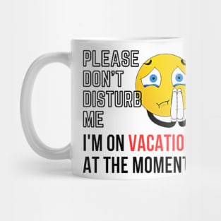 please don't disturb me, I'm on vacation at the moment Mug